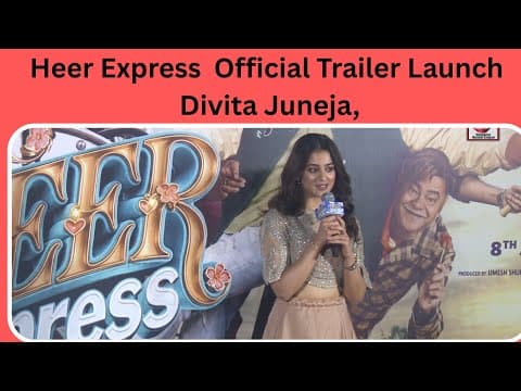 Heer Express | Official Trailer Launch | Divita Juneja’s Romantic Drama Unveiled | BMS