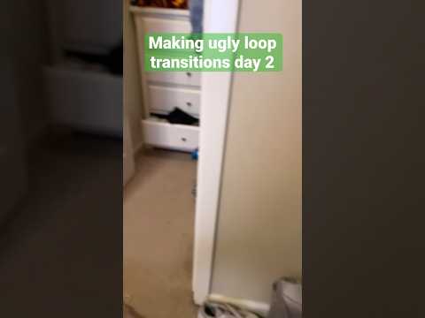 Making ugly loop transitions day 2