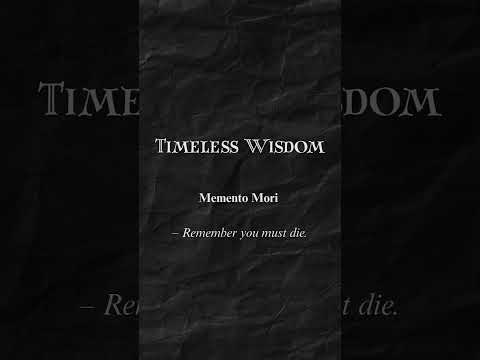 Timeless Wisdom... | Memento Mori – Remember you must die.
